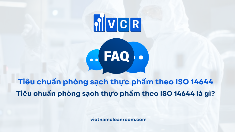 FAQ: Tiêu chuẩn phòng sạch thực phẩm theo ISO 14644 là gì?