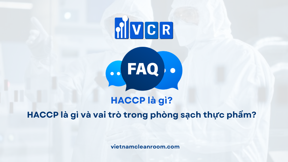 FAQ: HACCP là gì và vai trò trong phòng sạch thực phẩm?