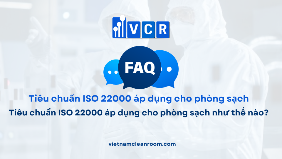FAQ: Tiêu chuẩn ISO 22000 áp dụng cho phòng sạch như thế nào?
