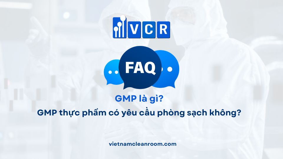 FAQ: GMP thực phẩm có yêu cầu phòng sạch không?