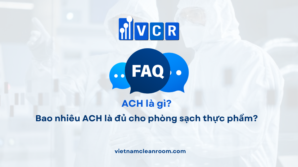 FAQ: Bao nhiêu ACH là đủ cho phòng sạch thực phẩm?