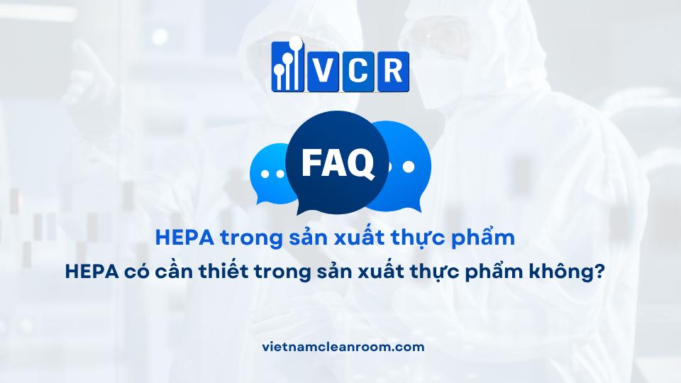 FAQ: HEPA có cần thiết trong sản xuất thực phẩm không?