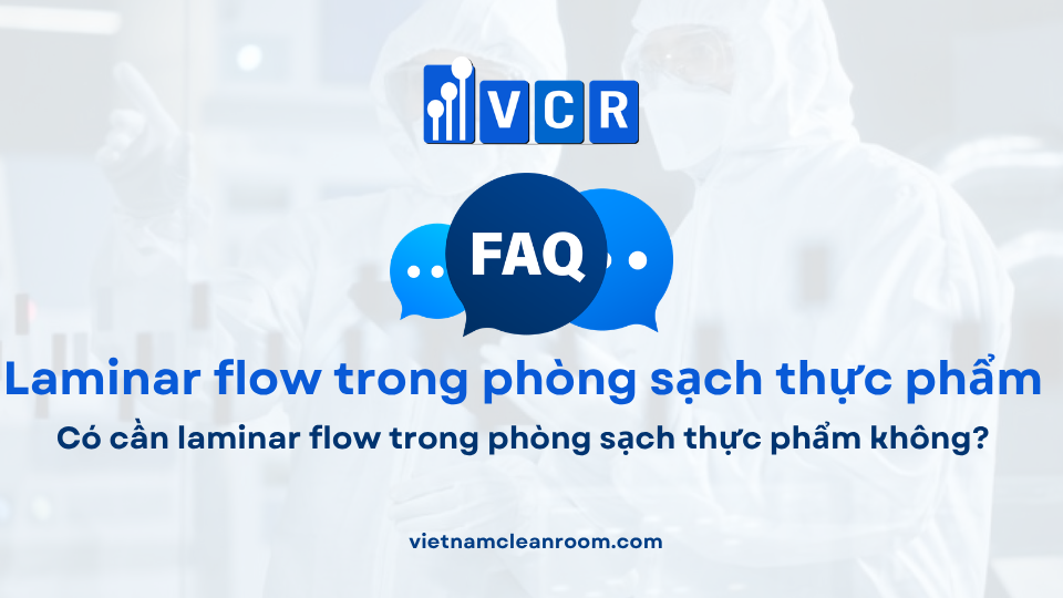 FAQ: Có cần laminar flow trong phòng sạch thực phẩm không?