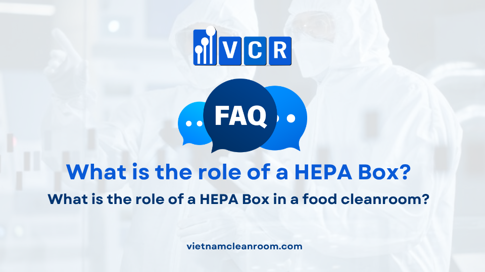 FAQ: What is the role of a HEPA Box in a food cleanroom?