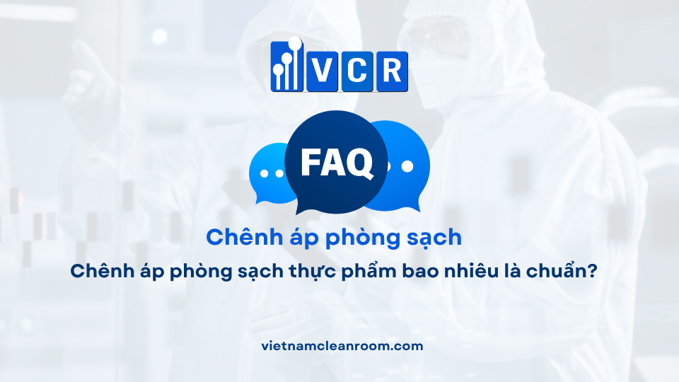 FAQ: Chênh áp phòng sạch thực phẩm bao nhiêu là chuẩn?