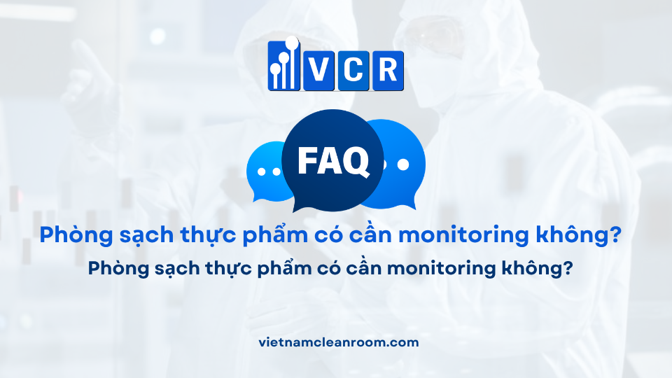 FAQ: Phòng sạch thực phẩm có cần monitoring không?