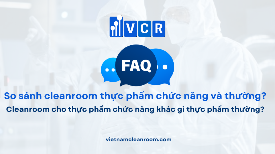 FAQ: Cleanroom cho thực phẩm chức năng khác gì thực phẩm thường?