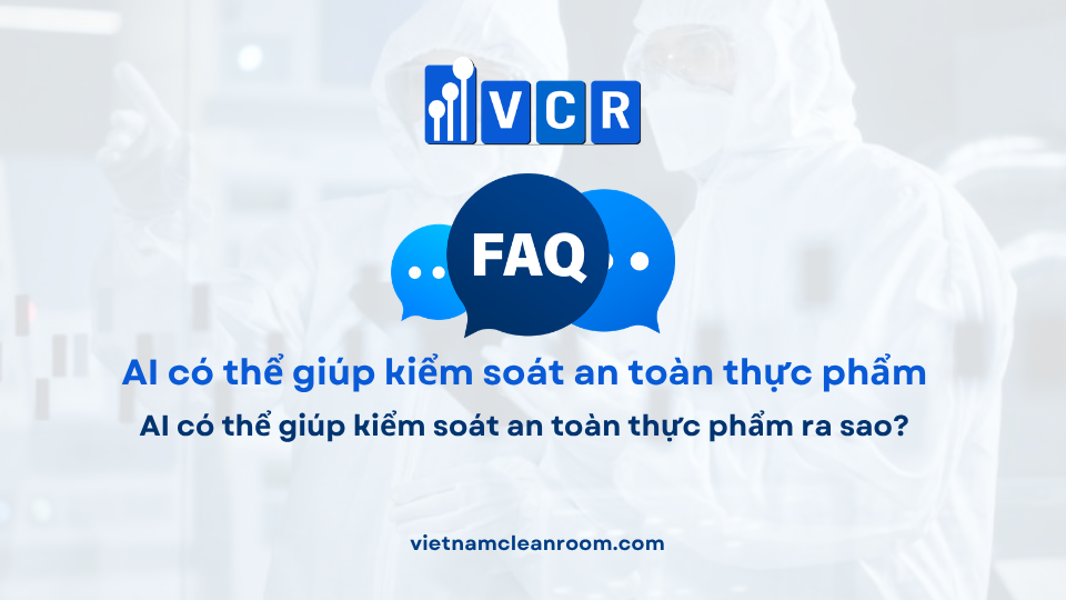 FAQ: AI có thể giúp kiểm soát an toàn thực phẩm ra sao?
