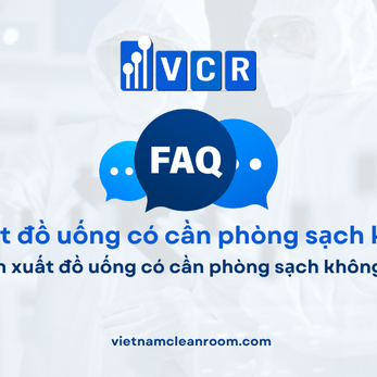 FAQ: Sản xuất đồ uống có cần phòng sạch không?