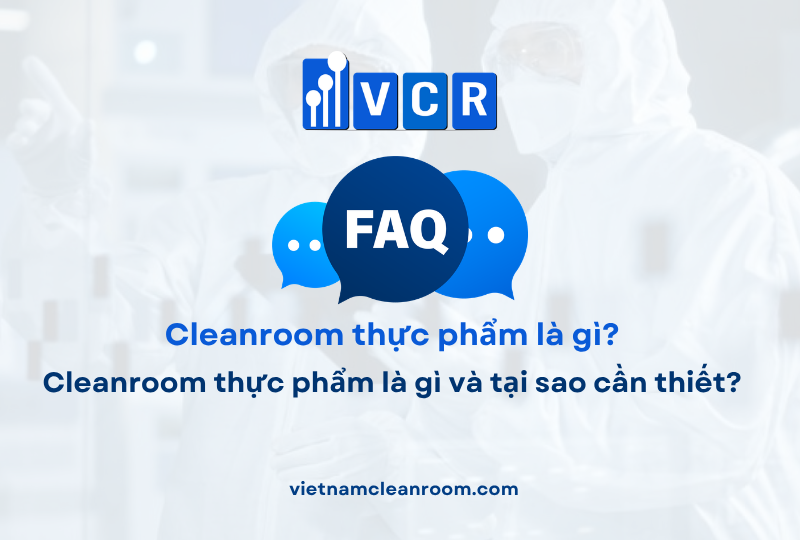 FAQ: Cleanroom thực phẩm là gì và tại sao cần thiết?