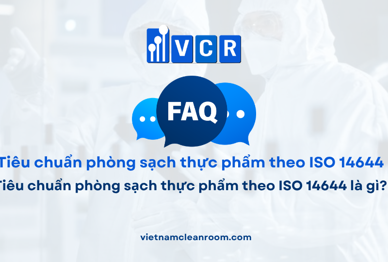 FAQ: Tiêu chuẩn phòng sạch thực phẩm theo ISO 14644 là gì?