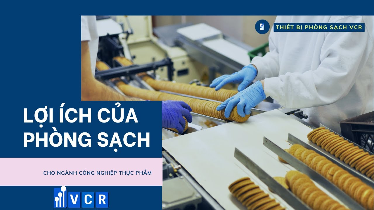 Lợi ích của phòng sạch thực phẩm: Đảm bảo an toàn, nâng cao chất lượng và uy tín doanh nghiệp