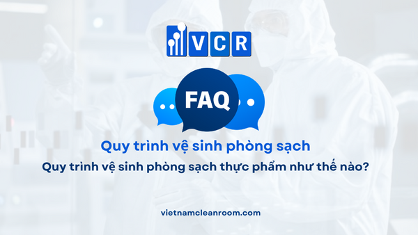 FAQ: Quy trình vệ sinh phòng sạch thực phẩm như thế nào?