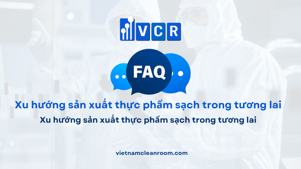 FAQ: Xu hướng sản xuất thực phẩm sạch trong tương lai